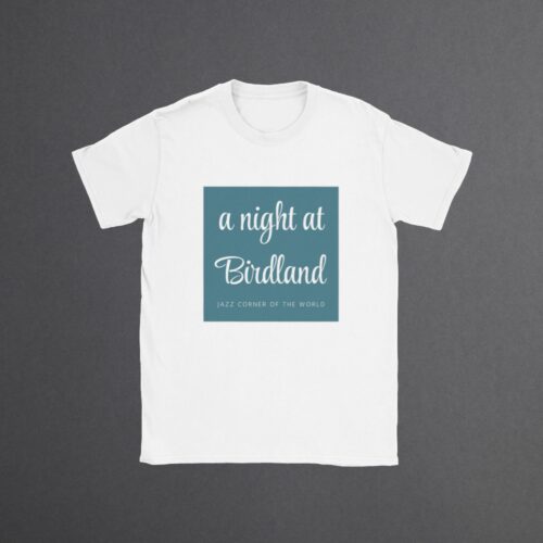 Elegant t-shirt featuring 'a night at Birdland - Jazz Corner of the World' in stylish typography, perfect for jazz club enthusiasts and nightlife connoisseurs.