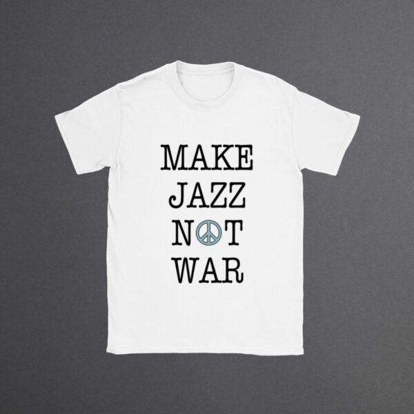 T-shirt with 'Make Jazz Not War' slogan, featuring a peace sign, symbolizing the harmony and cultural impact of jazz music as an agent for change.