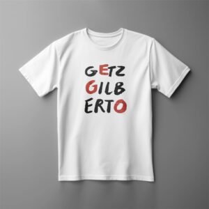 White t-shirt with 'Getz Gilberto' text design