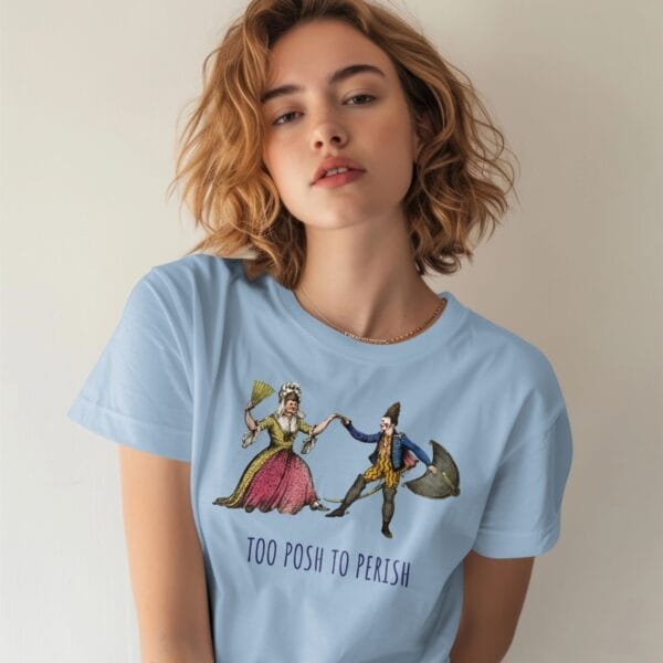 Funny vintage T-shirt featuring a satirical William Heath illustration. Historical humor tee, Too Posh to Perish, Regency-era fashion parody, unisex fit, light blue cotton shirt.