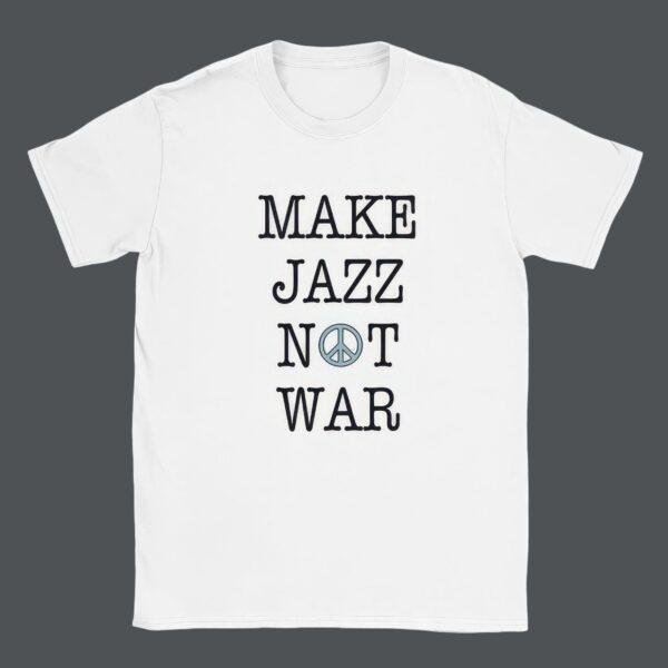 Make Jazz Not War Jazz T-Shirt - Peace Shirt, Stop the War, Unique Music Related Gifts