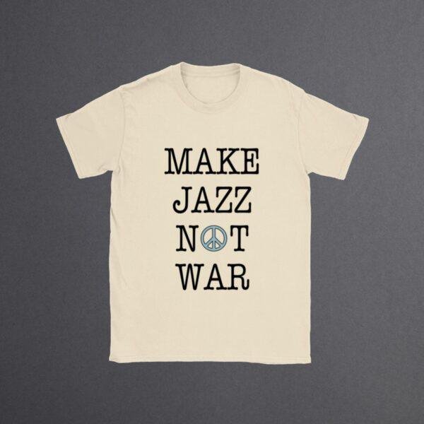 Make Jazz Not War Jazz T-Shirt - Peace Shirt, Stop the War, Unique Music Related Gifts
