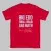 Big Ego Small Brain Bad Math T-Shirt: Political Humor Tee