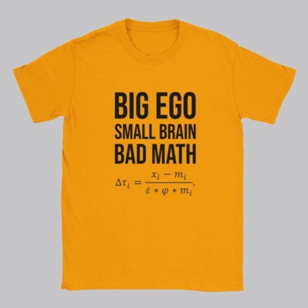 Big Ego Small Brain Bad Math T-Shirt: Political Humor Tee