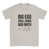 Big Ego Small Brain Bad Math T-Shirt: Political Humor Tee