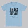 Big Ego Small Brain Bad Math T-Shirt: Political Humor Tee