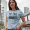 Big Ego Small Brain Bad Math T-Shirt: Political Humor Tee