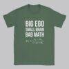Big Ego Small Brain Bad Math T-Shirt: Political Humor Tee